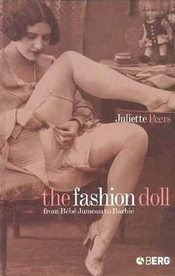 The Fashion Doll: From Bébé Jumeau to Barbie by Peers, Juliette