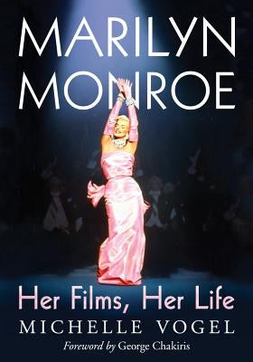 Marilyn Monroe: Her Films, Her Life by Vogel, Michelle