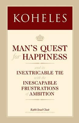 Koheles: Man's Quest for Happiness by Chait, Rabbi Israel