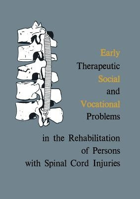 Early Therapeutic, Social and Vocational Problems in the Rehabilitation of Persons with Spinal Cord Injuries by Weiss, Marian