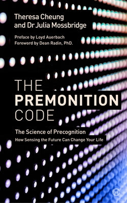 The Premonition Code: The Science of Precognition, How Sensing the Future Can Change Your Life by Cheung, Theresa