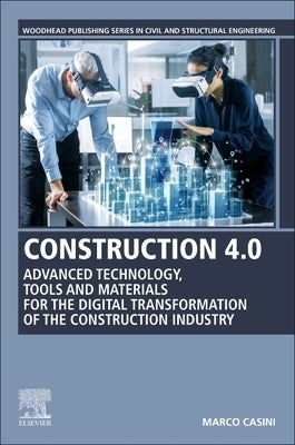 Construction 4.0: Advanced Technology, Tools and Materials for the Digital Transformation of the Construction Industry by Casini, Marco