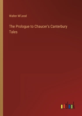 The Prologue to Chaucer's Canterbury Tales by M'Leod, Walter