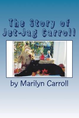 The Story of Jet-Jag Carroll: If Your Cat Has Feline Leukemia, It Doesn't Have To Die! by Carroll, Marilyn