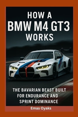 How A BMW M4 GT3 Works: The Bavarian Beast Built for Endurance and Sprint Dominance by Oyaks, Emas