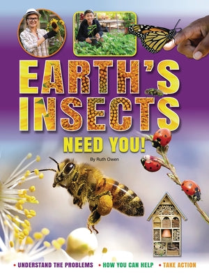 Earth's Insects Need You!: Understand the Problems, How You Can Help, Take Action by Owen, Ruth