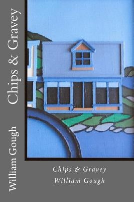 Chips & Gravey by Gough, William