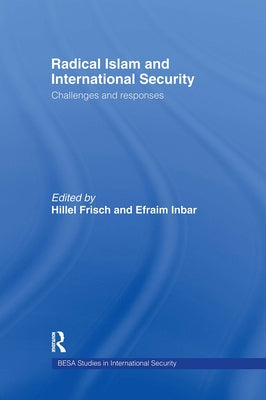 Radical Islam and International Security: Challenges and Responses by Inbar, Efraim
