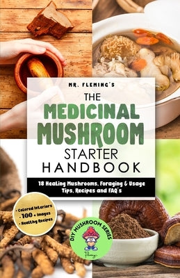The Medicinal Mushroom Starter Handbook: 18 Healing Mushrooms, Foraging & Usage Tips, Recipes and FAQ's by Fleming, Stephen