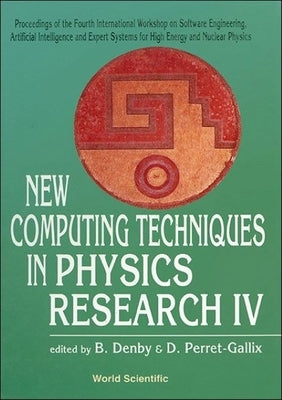 New Computing Techniques in Physics Research IV - Proceedings of the Fourth International Workshop on Software Engineering, Artificial Intelligence an by Denby, B.