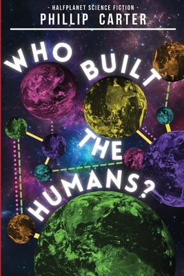 Who Built The Humans? by Carter, Phillip