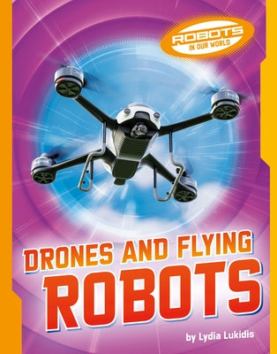 Drones and Flying Robots by Lukidis, Lydia