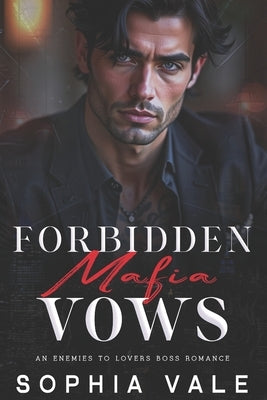 Forbidden Mafia Vows: An Enemies to Lovers Boss Romance (Mafia Rules Book 1) by Vale, Sophia