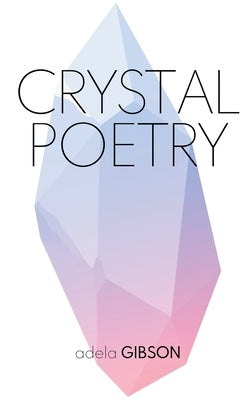 Crystal Poetry by Gibson, Adela