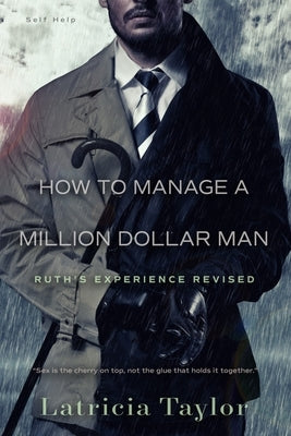 How to Manage a Million Dollar Man: Ruth's Experience by Taylor, Latricia