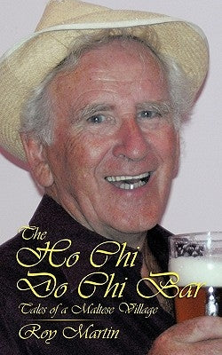 The Ho Chi Do Chi Bar: Tales of a Maltese Village by Martin, Roy