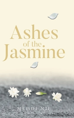Ashes of the Jasmine by Nil, Mehdi