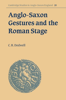 Anglo-Saxon Gestures and the Roman Stage by Dodwell, C. R.