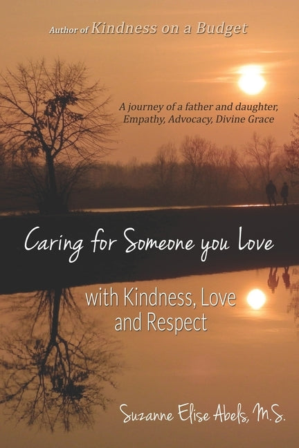Caring For Someone You Love: With Kindness, Love and Respect by Elise Abels, Suzanne