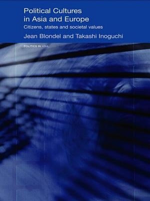 Political Cultures in Asia and Europe: Citizens, States and Societal Values by Blondel, Jean