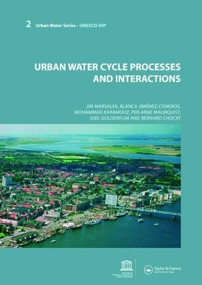 Urban Water Cycle Processes and Interactions: Urban Water Series - UNESCO-IHP by Marsalek, Jiri