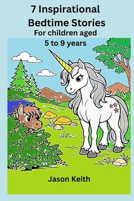 7 Inspirational Bedtime Stories: For children aged 5 to 9 years by Keith, Jason