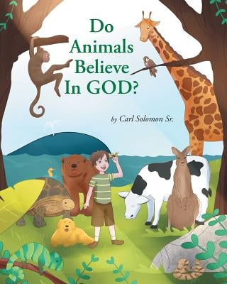 Do Animals Believe In God? by Solomon, Carl, Sr.