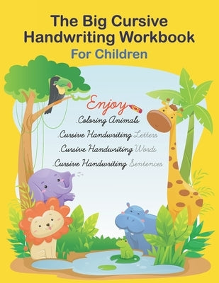 The Big Cursive Handwriting Workbook For Children: Alphabet Uppercase & Lowercase Activity Workbook For Kids Beginning, A Fun Workbook to Learn The Al by Mine, Jaz