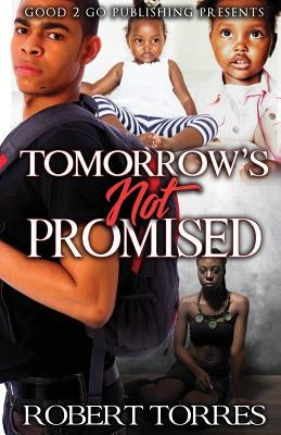 Tomorrow's Not Promised by Torres, Robert