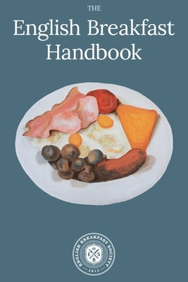 English Breakfast Handbook: A Guide To The Traditional Full English Breakfast by Bule, Guise