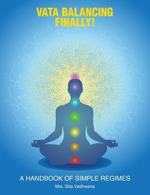 Vata Balancing Finally!: A Handbook of Simple Regimes by Vadhwana, Gita
