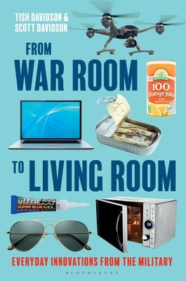 From War Room to Living Room: Everyday Innovations from the Military by Davidson, Tish