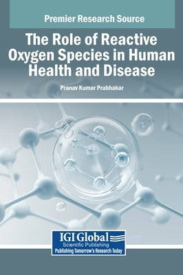 The Role of Reactive Oxygen Species in Human Health and Disease by Prabhakar, Pranav Kumar