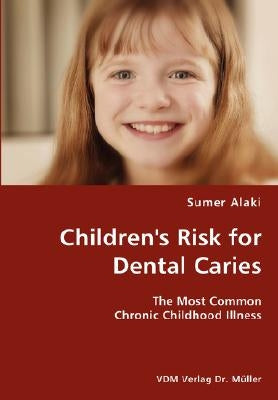 Children's Risk for Dental Caries- The Most Common Chronic Childhood Illness by Alaki, Sumer