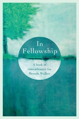 In Fellowship: A book of remembrance for Brenda Walker by Richter