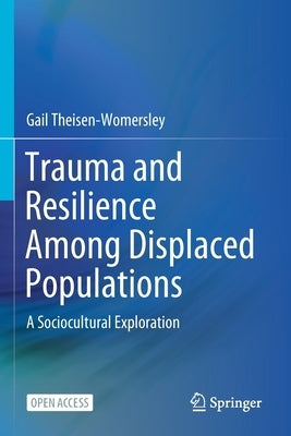 Trauma and Resilience Among Displaced Populations: A Sociocultural Exploration by Theisen-Womersley, Gail