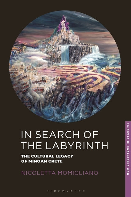 In Search of the Labyrinth: The Cultural Legacy of Minoan Crete by Momigliano, Nicoletta