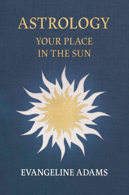Evangeline Adams' Astrology: Your Place in the Sun by Adams, Evangeline