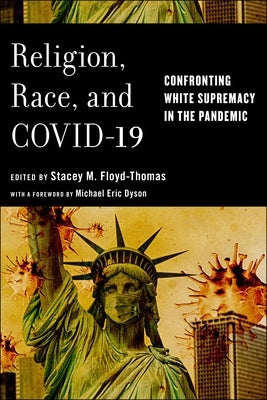 Religion, Race, and Covid-19: Confronting White Supremacy in the Pandemic by Floyd-Thomas, Stacey M.