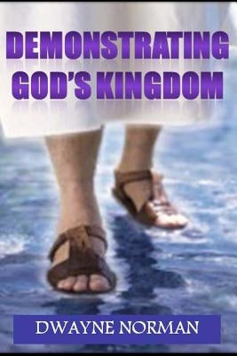 Demonstrating God's Kingdom: The Call of Every Believer by Norman, Dwayne