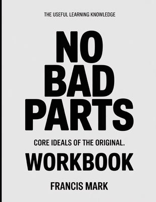 The Useful Learning Knowledge No Bad Parts: Core Ideals of the original. by Mark, Francis