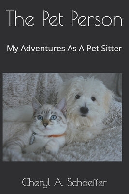 The Pet Person: My Adventures As A Pet Sitter by Schaeffer, Cheryl a.