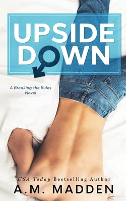 Upside Down, A Breaking the Rules Novel by Madden, A. M.