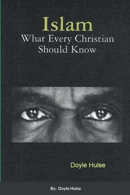 Islam: What Every Christian Should Know by Hulse, Doyle
