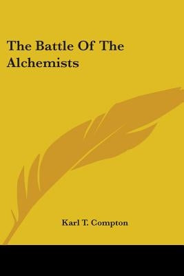 The Battle Of The Alchemists by Compton, Karl T.
