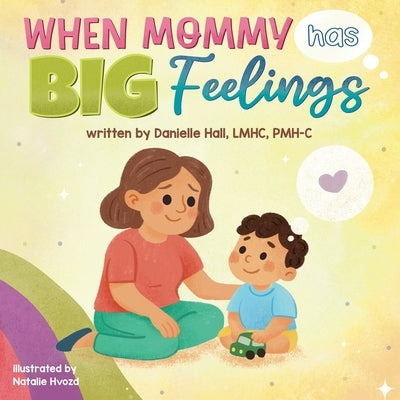 When Mommy Has Big Feelings by Hall, Danielle