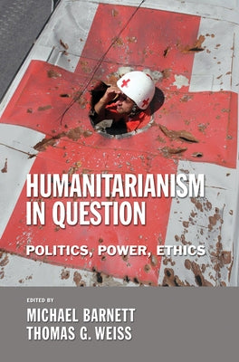 The Humanitarianism in Question: Kingship, Sanctity, and Crusade in the Later Middle Ages by Barnett, Michael