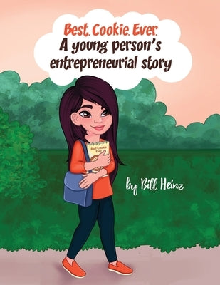 Best. Cookie. Ever.: A young person's entrepreneurial story by Heinz, Bill