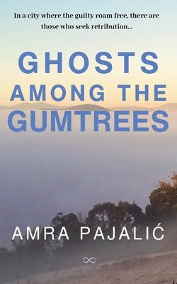 Ghosts Among the Gumtrees by Pajalic, Amra