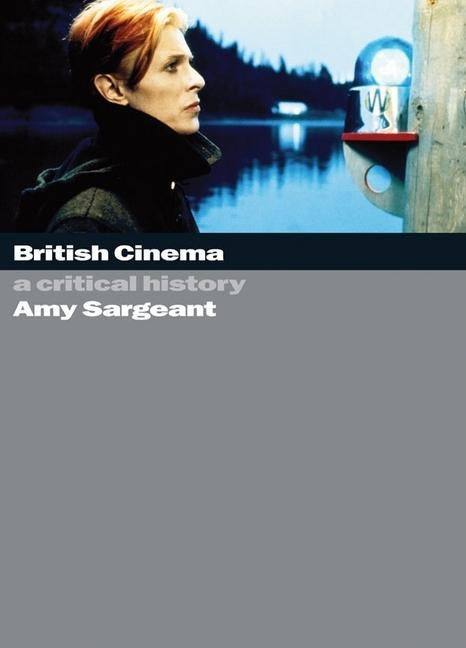 British Cinema: A Critical and Interpretive History by Sargeant, Amy